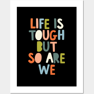 Life is Tough But So Are We Posters and Art